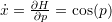 \dot{x}=\frac{\partial H}{\partial p}=\cos(p)