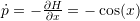 \dot{p} = -\frac{\partial H}{\partial x}=-\cos(x)